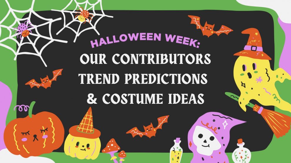 Image reads 'Halloween Week: Our Contributors Trend Predictions & Costume Ideas