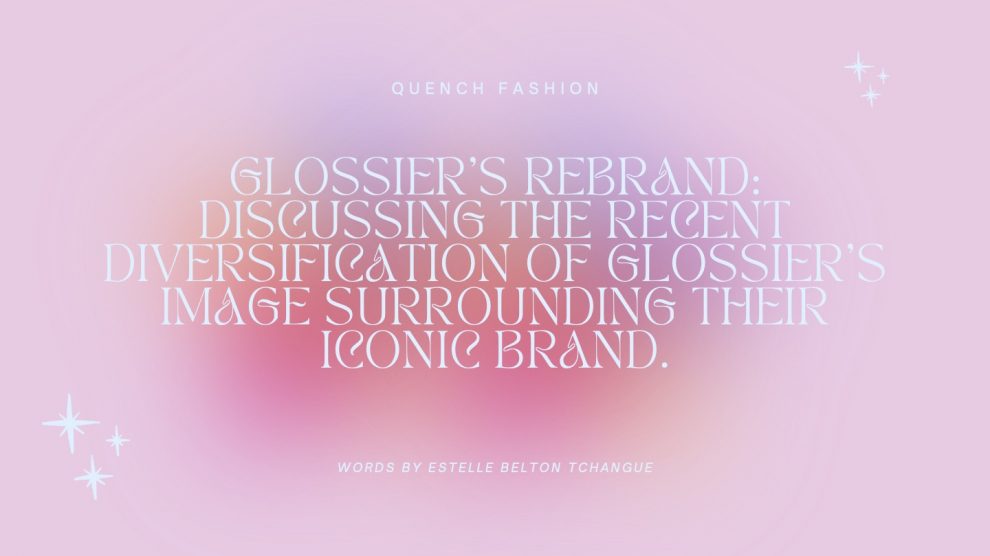 Pink and purple background with the words 'Glossiers-Rebrand-Discussing-the-Recent-Diversification-of-Glossiers-Image-Surrounding-Their-Iconic-Brand-Words-by-Estelle-Belton-Tchangue'