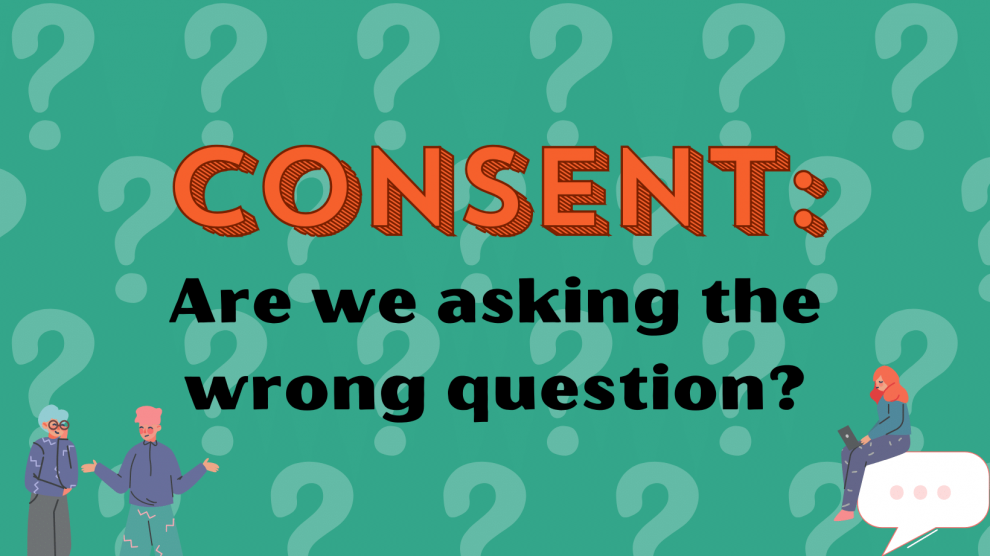 Consent: Are we asking thw rong question? on a green background with white question marks