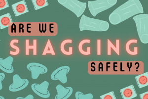 The words "Are we shagging safely?" Surrounded by various illustrations of condoms, all on a green background